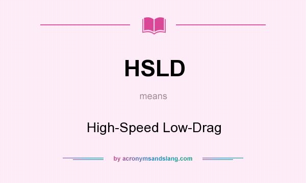 What does HSLD mean? It stands for High-Speed Low-Drag