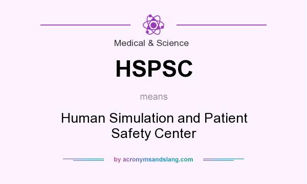 What does HSPSC mean? It stands for Human Simulation and Patient Safety Center