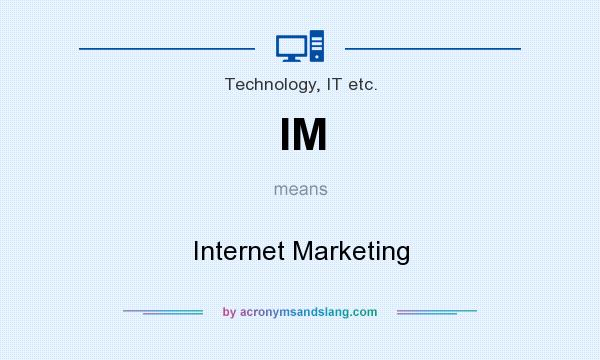 What does IM mean? It stands for Internet Marketing