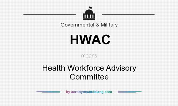 What does HWAC mean? It stands for Health Workforce Advisory Committee