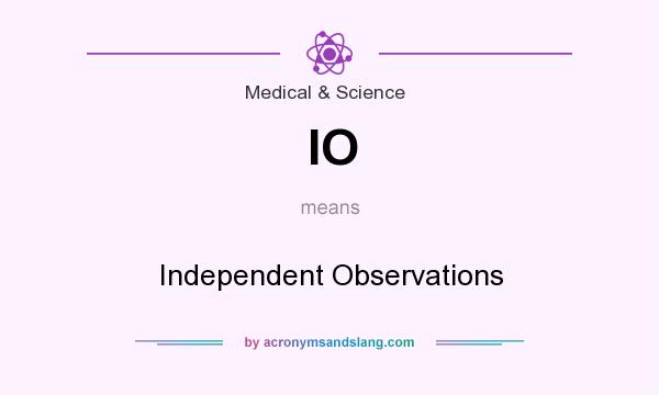 What does IO mean? It stands for Independent Observations
