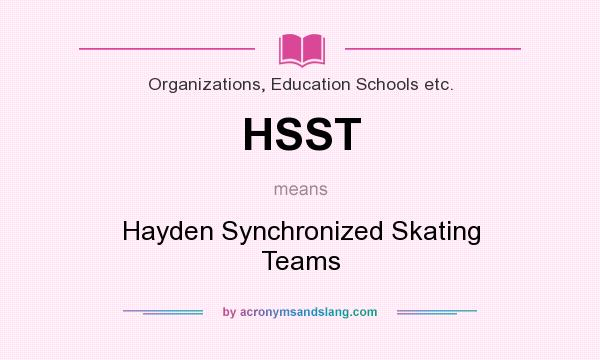 What does HSST mean? It stands for Hayden Synchronized Skating Teams