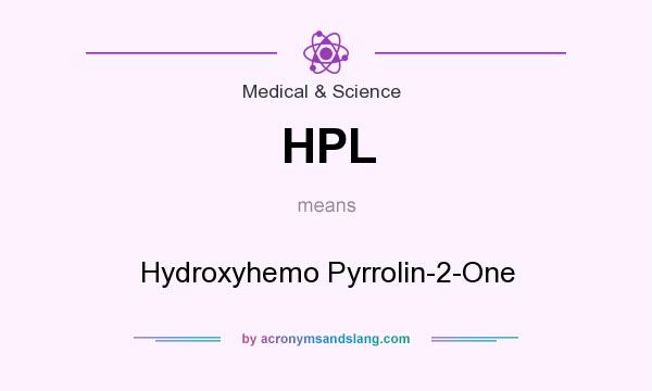 What does HPL mean? It stands for Hydroxyhemo Pyrrolin-2-One