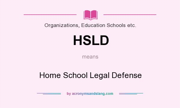 What does HSLD mean? It stands for Home School Legal Defense
