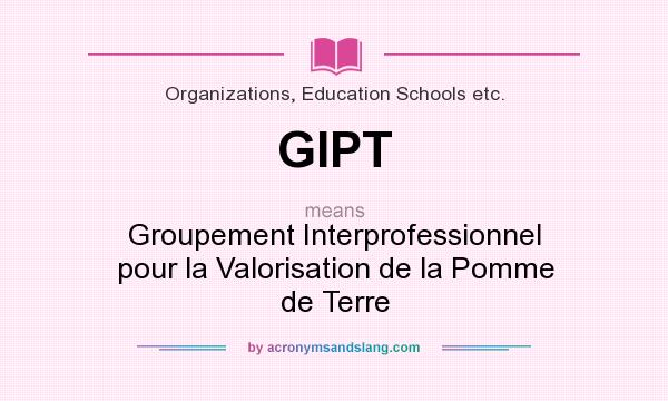 What does GIPT mean? It stands for Groupement Interprofessionnel pour la Valorisation de la Pomme de Terre