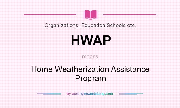 What does HWAP mean? It stands for Home Weatherization Assistance Program