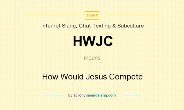 What does HWJC mean? It stands for How Would Jesus Compete