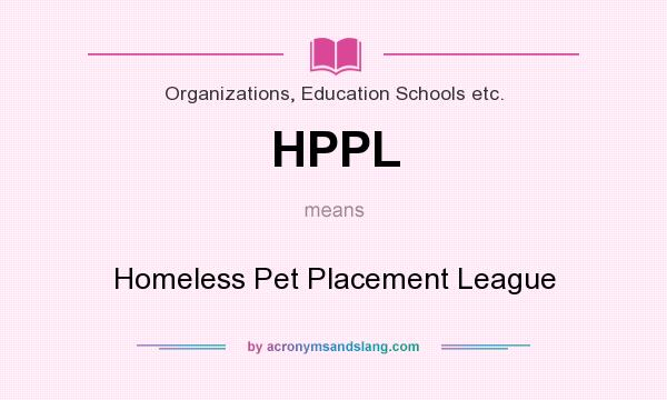 What does HPPL mean? It stands for Homeless Pet Placement League