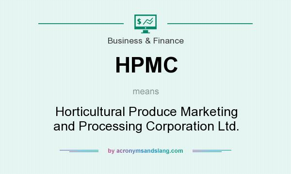 What does HPMC mean? It stands for Horticultural Produce Marketing and Processing Corporation Ltd.