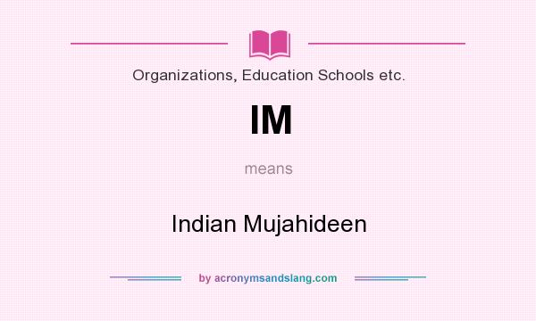 What does IM mean? It stands for Indian Mujahideen