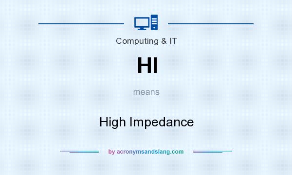What does HI mean? It stands for High Impedance