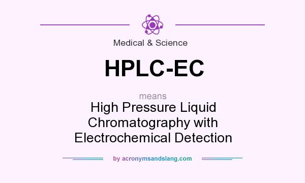 What does HPLC-EC mean? It stands for High Pressure Liquid Chromatography with Electrochemical Detection