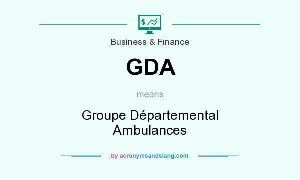 What does GDA mean? It stands for Groupe Départemental Ambulances