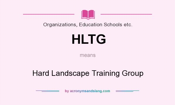What does HLTG mean? It stands for Hard Landscape Training Group