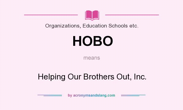 What does HOBO mean? It stands for Helping Our Brothers Out, Inc.
