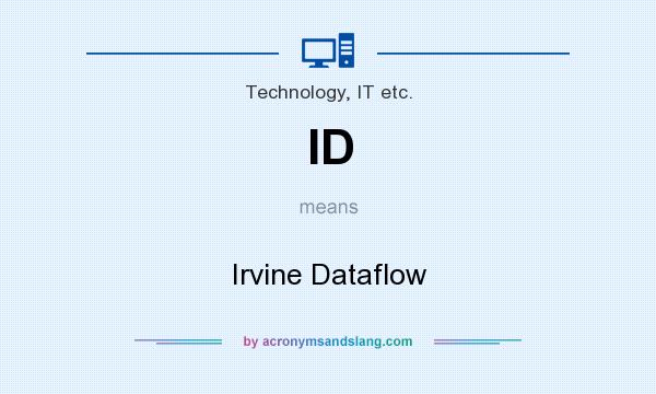 What does ID mean? It stands for Irvine Dataflow