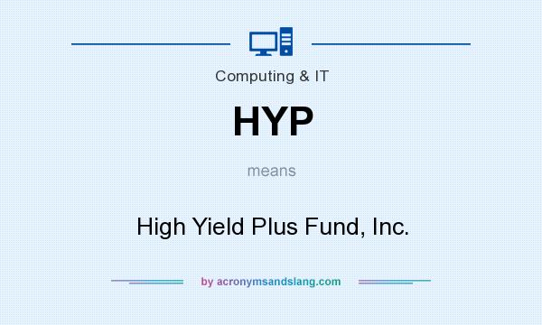 What does HYP mean? It stands for High Yield Plus Fund, Inc.