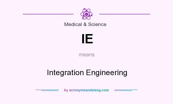What does IE mean? It stands for Integration Engineering