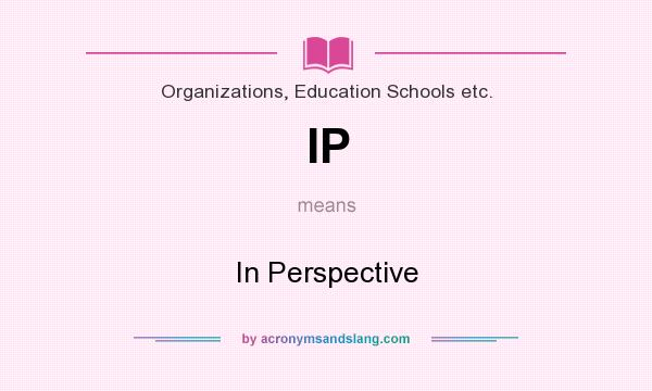 What does IP mean? It stands for In Perspective