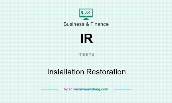What does IR mean? It stands for Installation Restoration