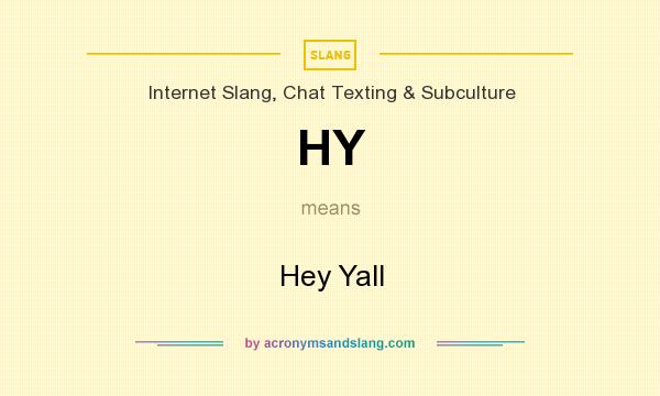What does HY mean? It stands for Hey Yall
