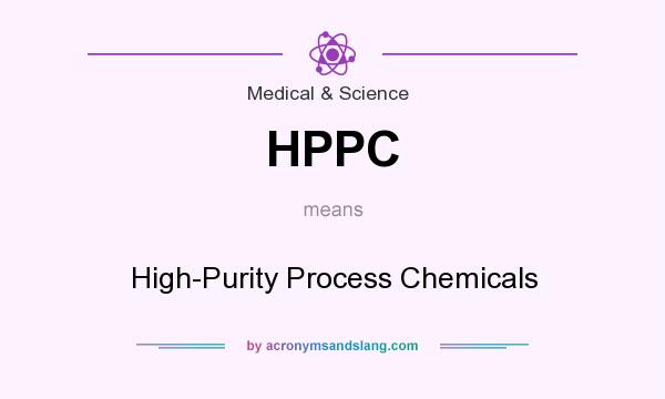 What does HPPC mean? It stands for High-Purity Process Chemicals