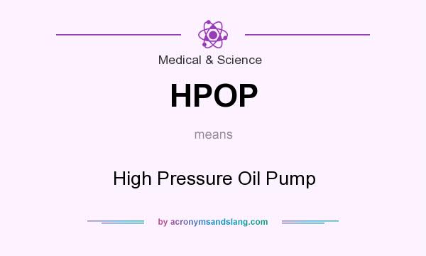 What does HPOP mean? It stands for High Pressure Oil Pump