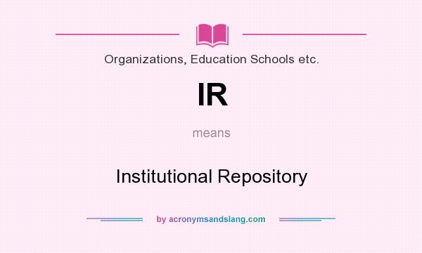 What does IR mean? It stands for Institutional Repository