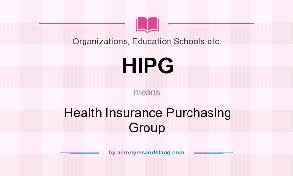 What does HIPG mean? It stands for Health Insurance Purchasing Group
