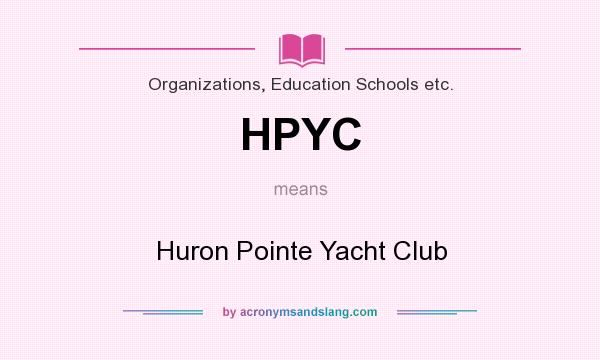 What does HPYC mean? It stands for Huron Pointe Yacht Club