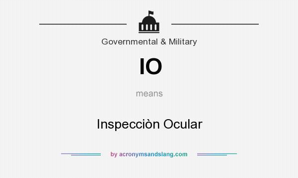 What does IO mean? It stands for Inspecciòn Ocular