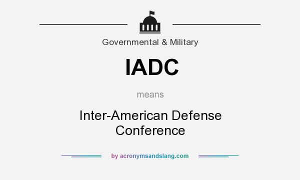 What does IADC mean? It stands for Inter-American Defense Conference