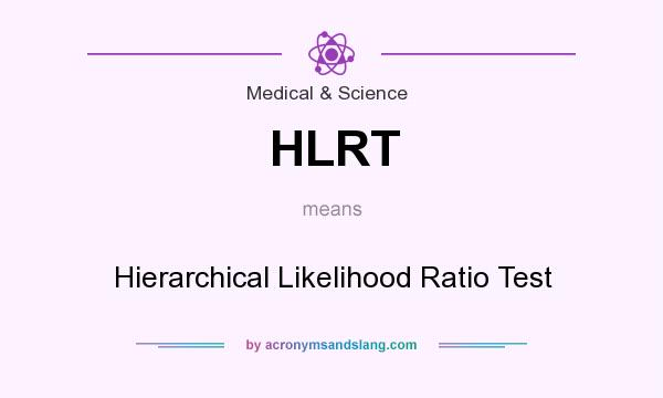 What does HLRT mean? It stands for Hierarchical Likelihood Ratio Test