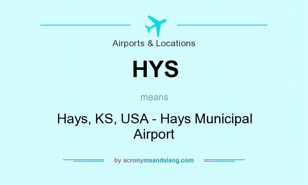 What does HYS mean? It stands for Hays, KS, USA - Hays Municipal Airport