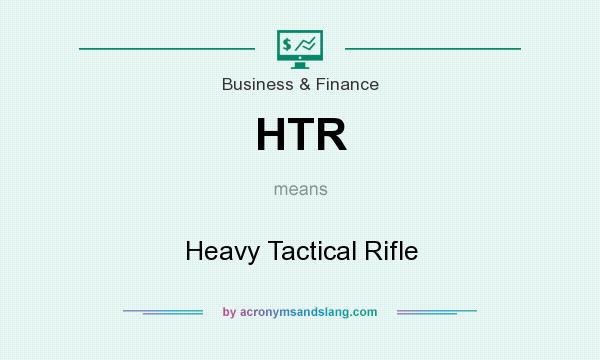 What does HTR mean? It stands for Heavy Tactical Rifle