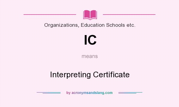 What does IC mean? It stands for Interpreting Certificate