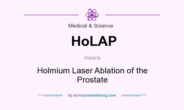 What does HoLAP mean? It stands for Holmium Laser Ablation of the Prostate