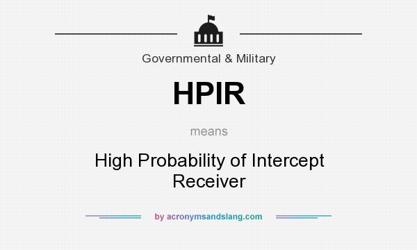 What does HPIR mean? It stands for High Probability of Intercept Receiver