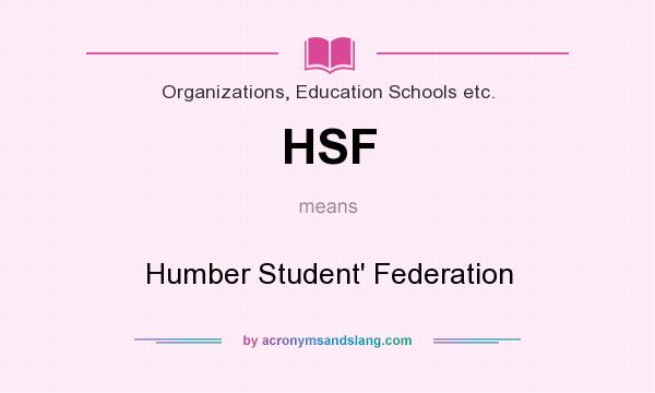 What does HSF mean? It stands for Humber Student` Federation