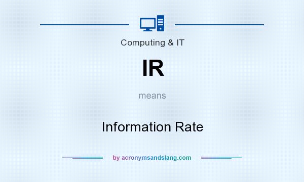 What does IR mean? It stands for Information Rate
