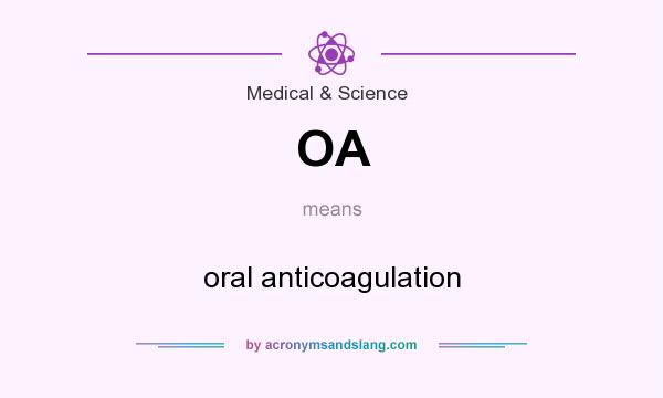 What does OA mean? It stands for oral anticoagulation