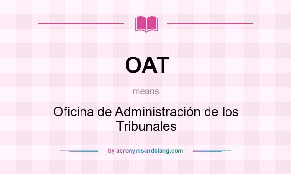 What does OAT mean? It stands for Oficina de Administración de los Tribunales