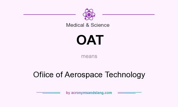 What does OAT mean? It stands for Ofiice of Aerospace Technology
