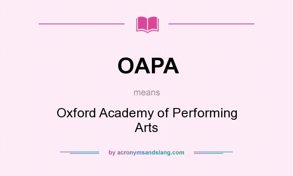 What does OAPA mean? It stands for Oxford Academy of Performing Arts