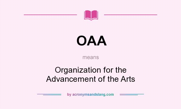 What does OAA mean? It stands for Organization for the Advancement of the Arts