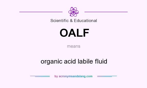 What does OALF mean? It stands for organic acid labile fluid