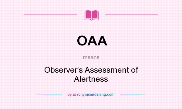 What does OAA mean? It stands for Observer`s Assessment of Alertness