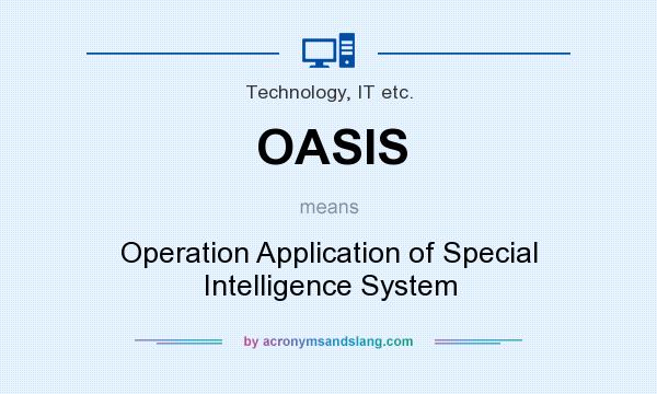 What does OASIS mean? It stands for Operation Application of Special Intelligence System