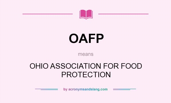 What does OAFP mean? It stands for OHIO ASSOCIATION FOR FOOD PROTECTION