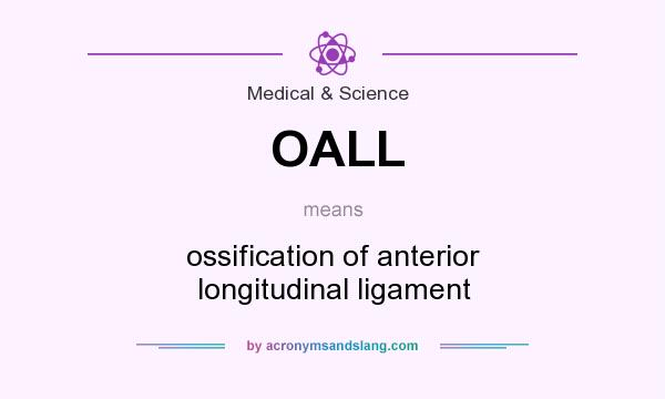 What does OALL mean? It stands for ossification of anterior longitudinal ligament